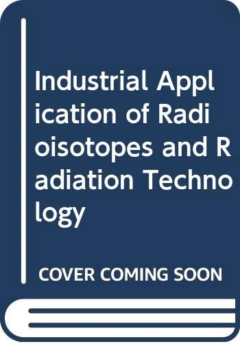 Industrial Application of Radioisotopes and Radiation Technology (Proceedings Series)