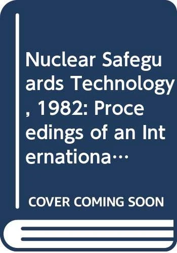 Nuclear Safeguards Technology 1982 (Proceedings Series)