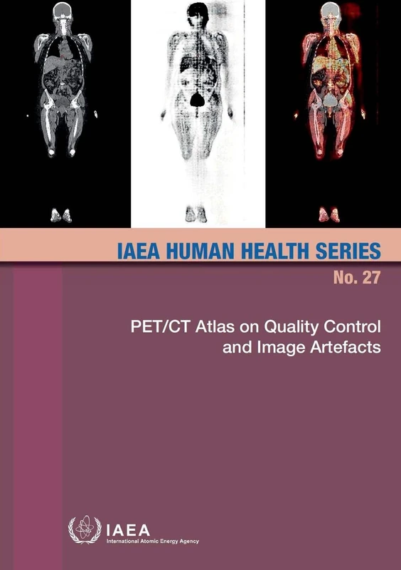 PET/CT Atlas on Quality Control and Image Artefacts: 27 (IAEA Human Health Series)