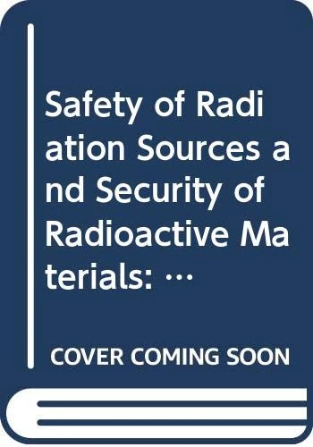 Safety of Radiation Sources and Security of Radioactive Materials (Proceedings Series)