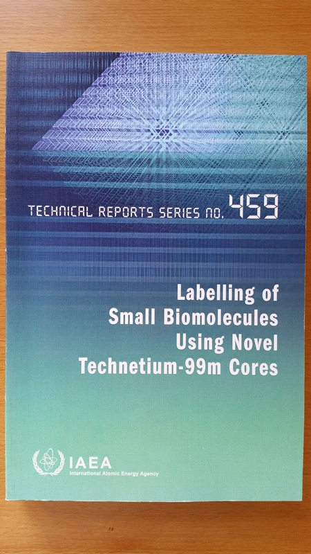 Labelling of Small Biomolecules Using Novel Technetium-99m Cores (Technical Reports Series)