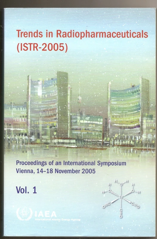 Trends in Radiopharmaceuticals (ISTR-2005): Proceedings of an International Symposium Held in Vienna, 14–18 November 2005 (Proceedings Series)