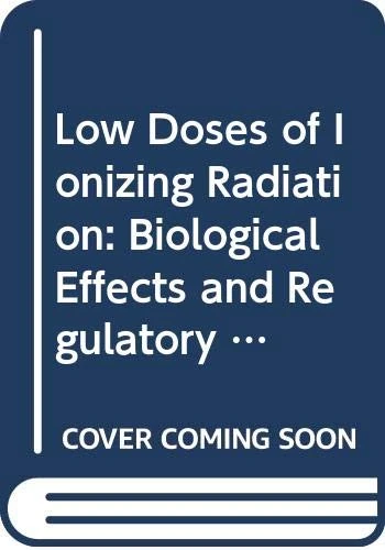Low Doses of Ionizing Radiation: Biological Effects and Regulatory Control (Proceedings Series)