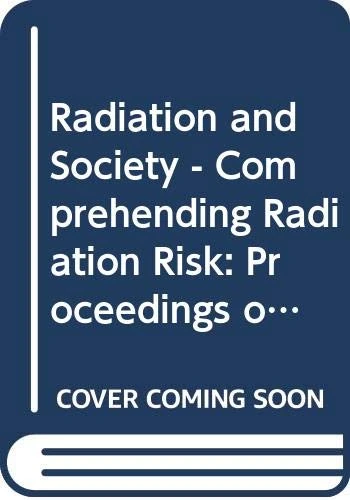 Radiation and Society Volume 2: Comprehending Radiation Risk (Proceedings Series)