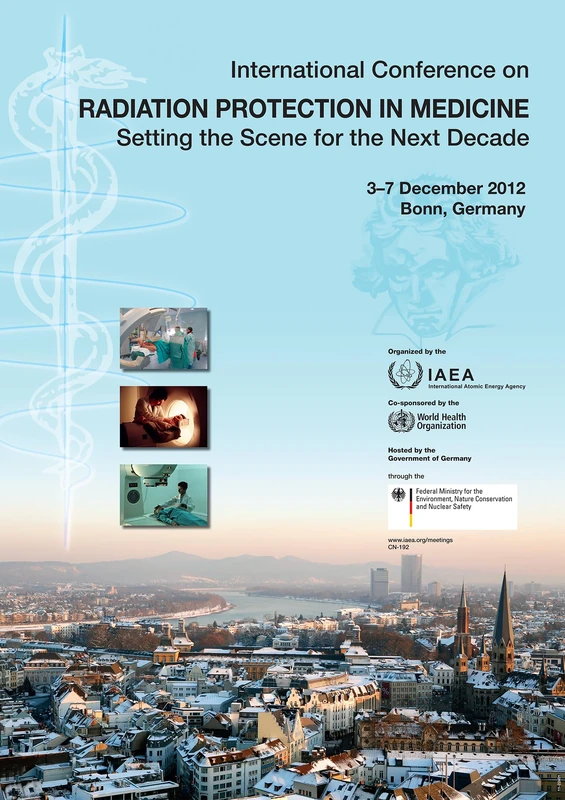 Radiation Protection in Medicine: Setting the Scene for the Next Decade: Proceedings of an International Conference Held in Bonn, Germany, 3–7 December 2012 (Proceedings Series)