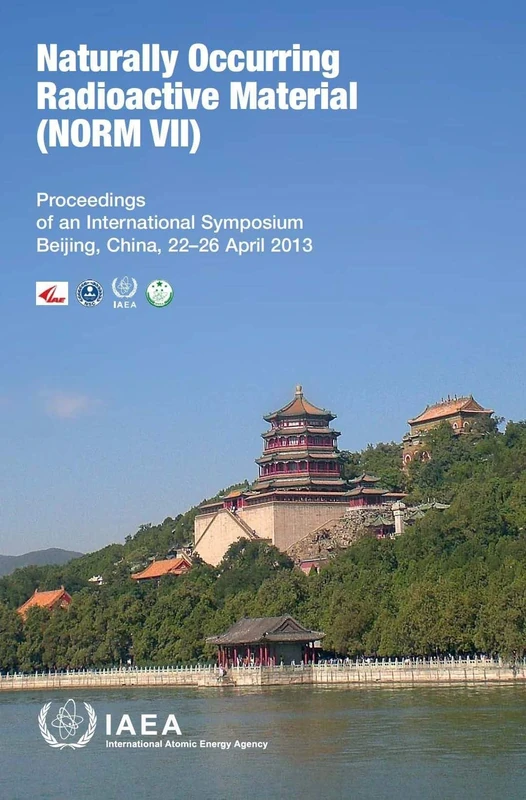 Naturally Occurring Radioactive Material (NORM VII): Proceedings of an International Symposium Held in Beijing, China, 22–26 April 2013 (Proceedings Series)