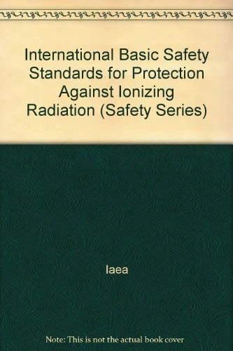 International Basic Safety Standards for Protection Against Ionizing Radiation and for the Safety of Radiation Sources (IAEA Safety Standards Series)