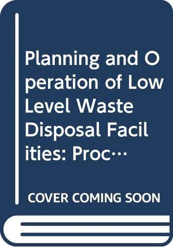 Planning and Operation of Low Level Waste Disposal Facilities (Proceedings Series)