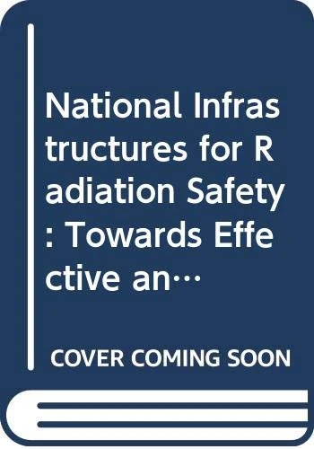 National Infrastructures for Radiation Safety: Towards Effective and Sustainable Systems: Proceedings of an International Conference Held in Rabat, Morocco, 1–5 September 2003 (Proceedings Series)