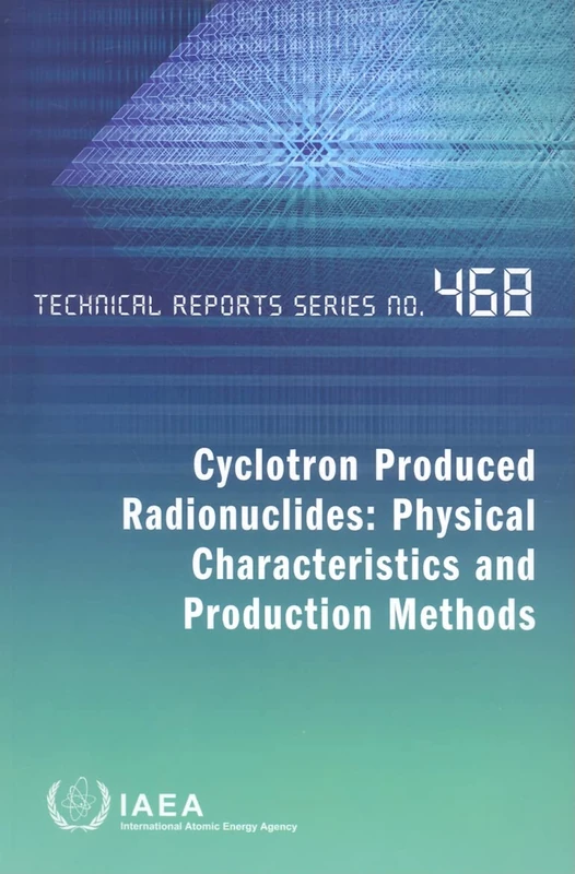 Cyclotron Produced Radionuclides: Physical Characteristics and Production Methods (Technical Reports Series)