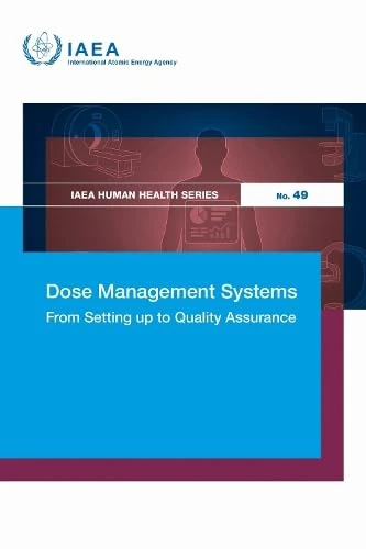 Dose Management Systems: From Setting Up to Quality Assurance (IAEA Human Health Series No.)