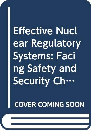 Effective Nuclear Regulatory Systems: Facing Safety and Security Challenges: Proceedings of an International Conference Held in Moscow, Russia, 27 February – 3 March 2006 (Proceedings Series)