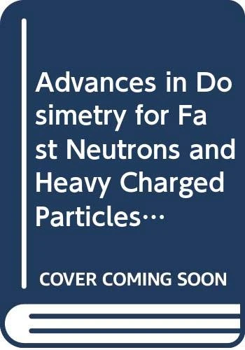 Advances in Dosimetry for Fast Neutrons and Heavy Charged Particles for Therapy Applications (Panel Proceedings Series)