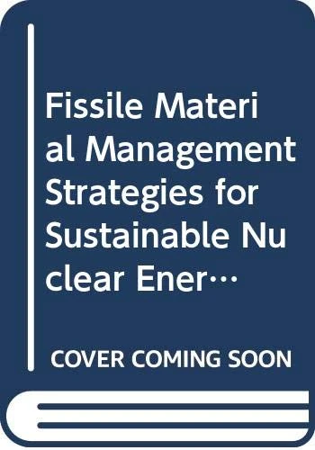 Fissile Material Management Strategies for Sustainable Nuclear Energy: Proceedings of a Technical Meeting Held in Vienna, Austria, 12–15 September 2005 (Proceedings Series)