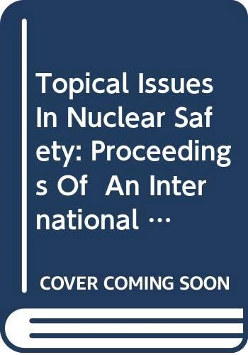 Topical Issues in Nuclear Safety: Proceedings of an International Conference Held in Vienna, Austria, 3–6 September 2001 (Proceedings Series)
