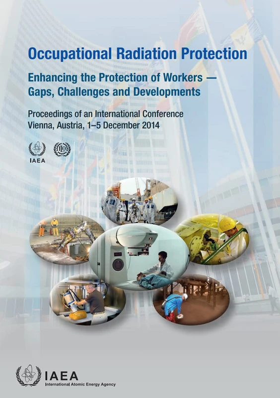 Occupational Radiation Protection: Enhancing the Protection of Workers ― Gaps, Challenges and Developments (Proceedings of an International Conference ... 1–5 December 2014) (Proceedings Series)