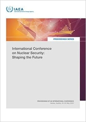 International Conference on Nuclear Security: Shaping the Future: Proceedings of an International Conference Held in Vienna, Austria, 20–24 May 2024 (Proceedings Series) - Image 1