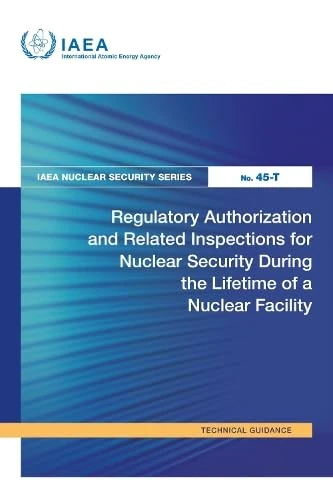 Regulatory Authorization and Related Inspections for Nuclear Security During the Lifetime of a Nuclear Facility (IAEA Nuclear Security Series 45-T)