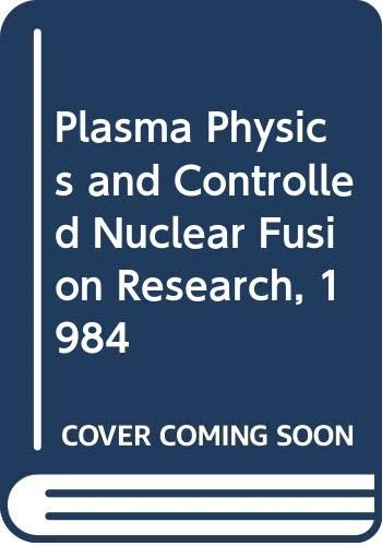 Plasma Physics and Controlled Nuclear Fusion Research 1984 (Proceedings Series)