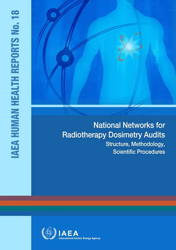 National Networks for Radiotherapy Dosimetry Audits: Structure, Methodology, Scientific Procedures (IAEA Human Health Reports)