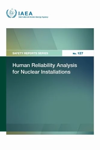 Human Reliability Analysis for Nuclear Installations (Safety Reports Series No.)