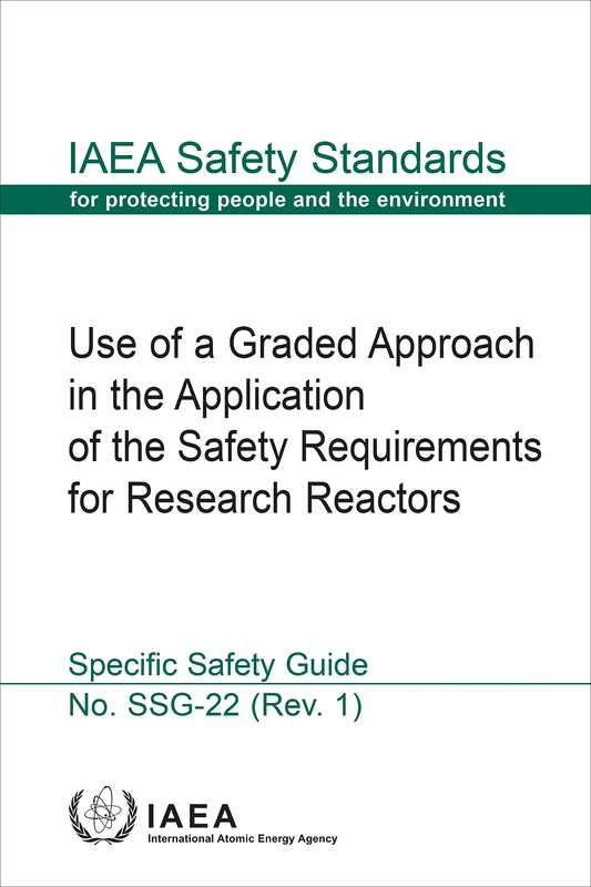 Use of a Graded Approach in the Application of the Safety Requirements for Research Reactors: Specific Safety Guide (IAEA Safety Standards Series)