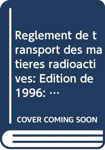 Règlement de transport des matières radioactives: Edition De 1996: Prescriptions (Collection Normes De Sûreté)