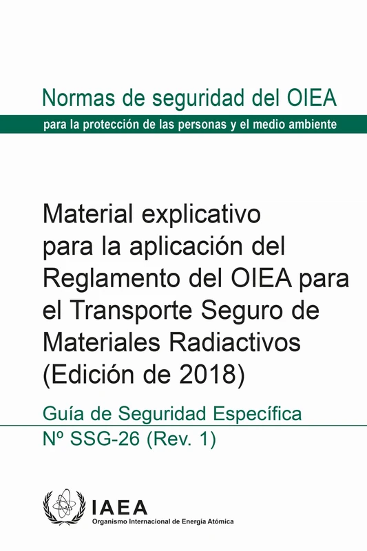 Material Explicativo Para La Aplicación Del Reglamento Del OIEA Para El Transporte Seguro De Materiales Radiactivos (Edición De 2018) (Colección De Normas De Seguridad Del OIEA)