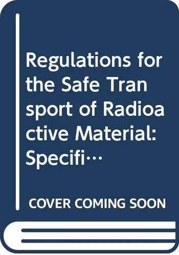 Regulations for the Safe Transport of Radioactive Material: Specific Safety Requirements: SSR-6 (Rev.1) (Guoji Yuanzineng Jigou Anquan Biaozhun Congshu)