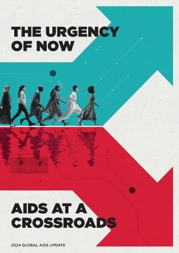 UNAIDS Global AIDS Update 2024: The Urgency of Now: AIDS at a Crossroads