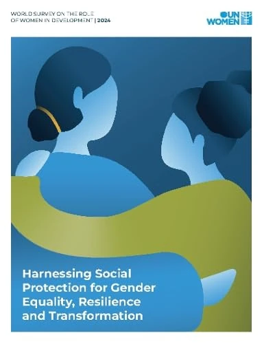 World Survey on the Role of Women in Development 2024: Harnessing Social Protection for Gender Equality, Resilience and Transformation