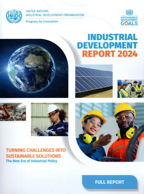 Industrial Development Report 2024: Turning Challenges Into Sustainable Solutions: The New Era of Industrial Policy