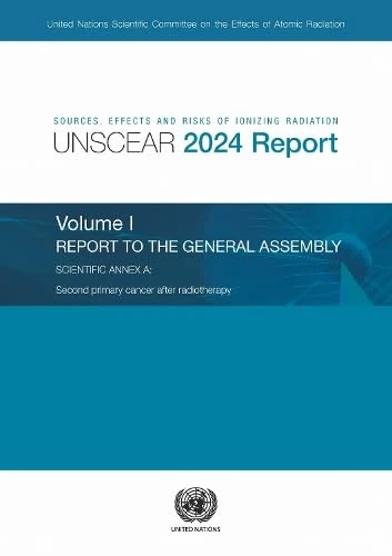 Sources, Effects and Risks of Ionizing Radiation (UNSCEAR) 2024 Report, Volume I: Report to the General Assembly, with Scientific Annex a - Second ... ... of Atomic Radiation (UNSCEAR) Reports)