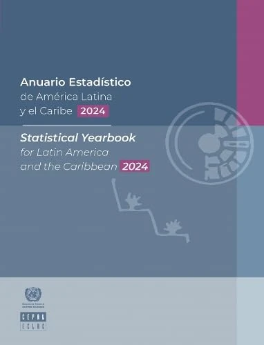 Statistical Yearbook for Latin America and the Caribbean 2024 (Statistical Yearbook for Latin America and the Caribbean / Anuario Estadi?stico De Ame?rica Latina Y El Caribe)