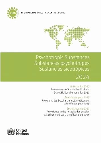 Psychotropic Substances 2024: Statistics for 2023 - Assessments of Annual Medical and Scientific Requirements for 2025 (Psychotropic Substances / Substances Psychotropes / Sustancias Sicotrópicas)