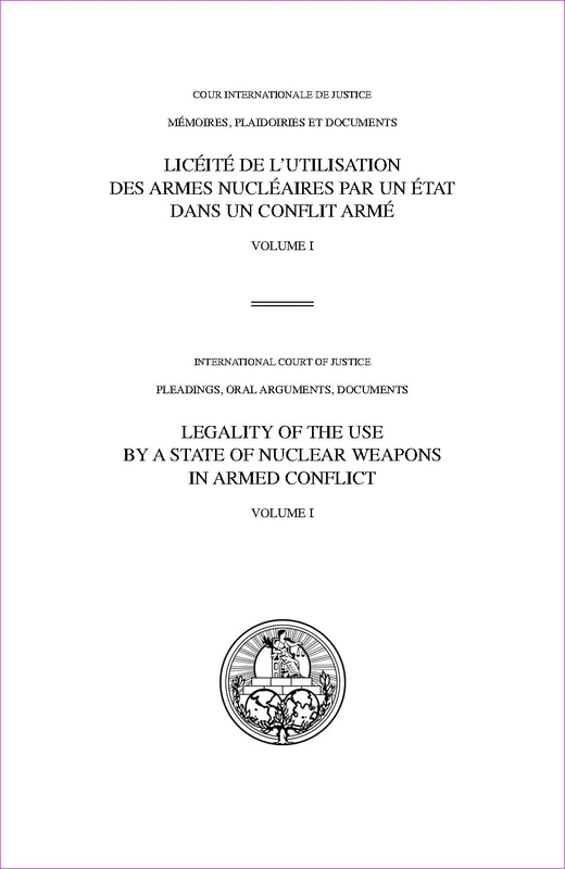 ICJ. Pleadings, Legality of the Use by a State of Nuclear Weapons in Armed Conflict: Vol. 1: Request for advisory opinion; written proceedings (Pleadings, oral arguments, documents, 93)