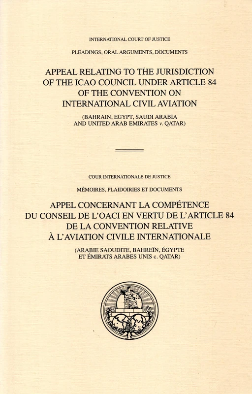 Appeal Relating to the Jurisdiction of the ICAO Council Under Article 84 of the Convention on International Civil Aviation (English/French Edition): ... Qatar) (Pleadings, oral arguments, documents)