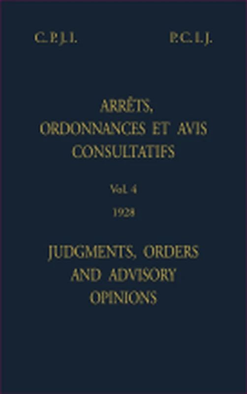 Judgments Orders and Advisory Opinions: Vol. 4 1928 (English/French Edition) (Reports of Judgments, Advisory Opinions and Orders INDIVIDUAL)