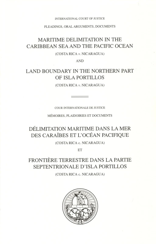 Maritime Delimitation in the Caribbean Sea and the Pacific Ocean (Costa Rica v. Nicaragua) and Land Boundary in the Northern Part of Isla Portillos ... Documents/Mémoires, plaidoiries et documents)