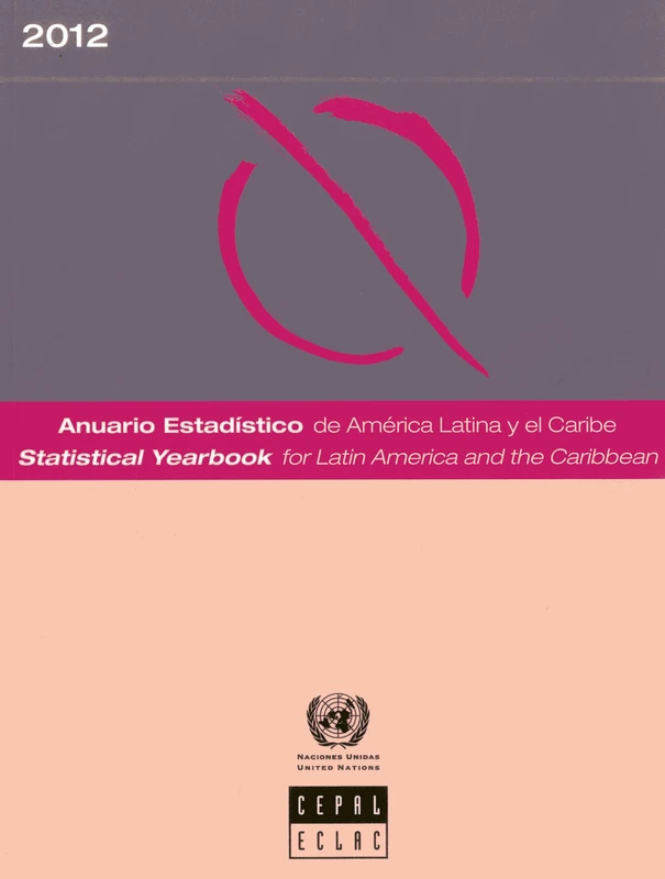 Statistical Yearbook for Latin America and the Caribbean 2012 (Anuario Estadistico De America Latina Y El Cariibe/Statistical Yearbook for Latin America and the Caribbean)