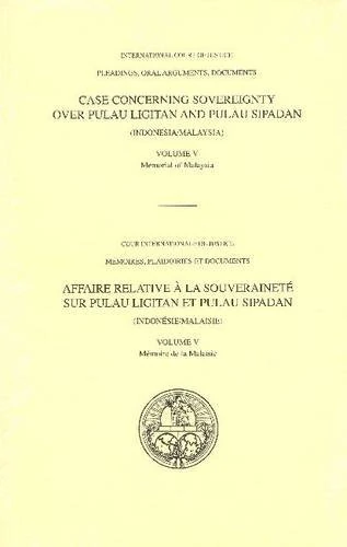 Case Concerning Sovereignty Over Pulau Ligitan and Pulau Sipadan (Indonesia/Malaysia): 5: 5 (Pleadings, Oral Arguments, Documents)