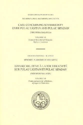 Case Concerning Sovereignty Over Pulau Ligitan and Pulau Sipadan (Indonesia/Malaysia): 7 (Icj-Pleadings Oral Arguments)