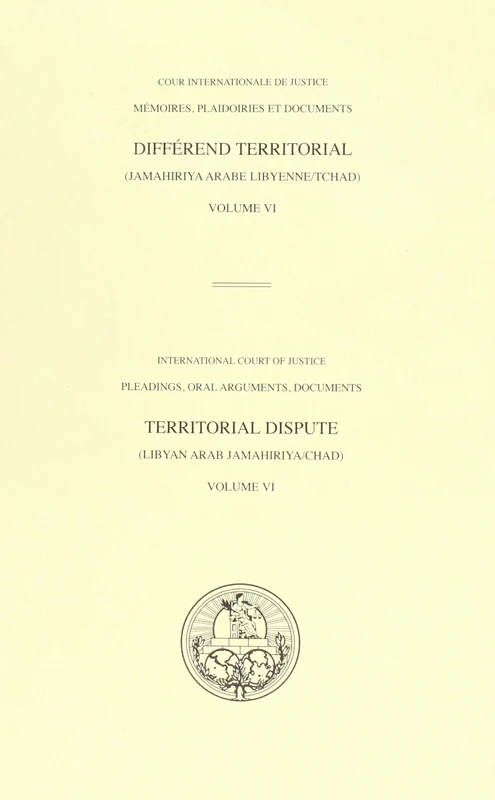 Pleadings, Oral Arguments, Documents, Volume VI: Territorial Dispute (Libyan Arab Jamahiriya v. Chad) (ICJ Pleadings, Oral Arguments, Documents)