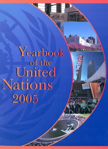 Yearbook of the United Nations 2005: Towards Development, Security and Human Rights for All: 59: Sixtieth Anniversary Edition, Towards Development, Security and Human Rights for All, Volume 59, 2005