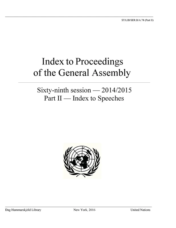 Index to Proceedings of the General Assembly 2014/2015: Part II - Index to Speeches (Bibliographical Series): sixty-ninth session - 2014-2015, Part II: Index to speeches: A.78 (Part II)