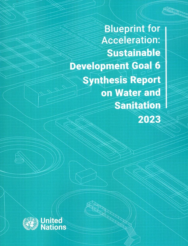 Blueprint for Acceleration: Sustainable Development Goal 6 Synthesis Report on Water and Sanitation 2023