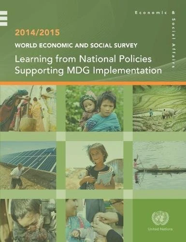 World Economic and Social Survey 2014/2015: MDG Lessons for Post-2015: Learning from National Policies Supporting MDG Implementation