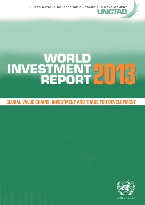 World Investment Report 2013: Global Value Chains, Investment and Trade for Development (United Nations Conference on Trade and Development (UNCTAD) World Investment Report (WIR))
