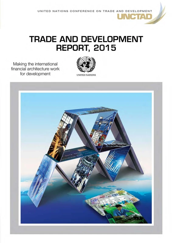 Trade and Development Report 2015: Making the International Financial Architecture Work for Trade and Development (United Nations Trade and Development Report)