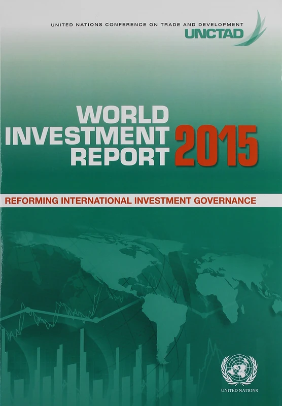 World Investment Report 2015: Reforming International Investment Governance (United Nations Conference on Trade and Development (UNCTAD) World Investment Report (WIR))